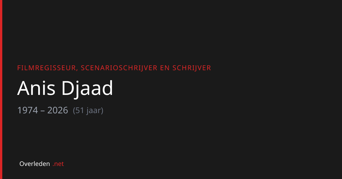 Anis Djaad (51) overleden - La Vie d'après filmregisseur | Overleden.net