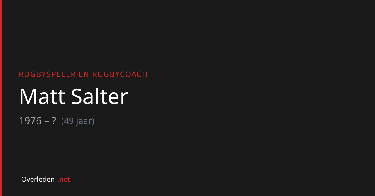 Matt Salter (49) overleden - rugbyspeler | Overleden.net