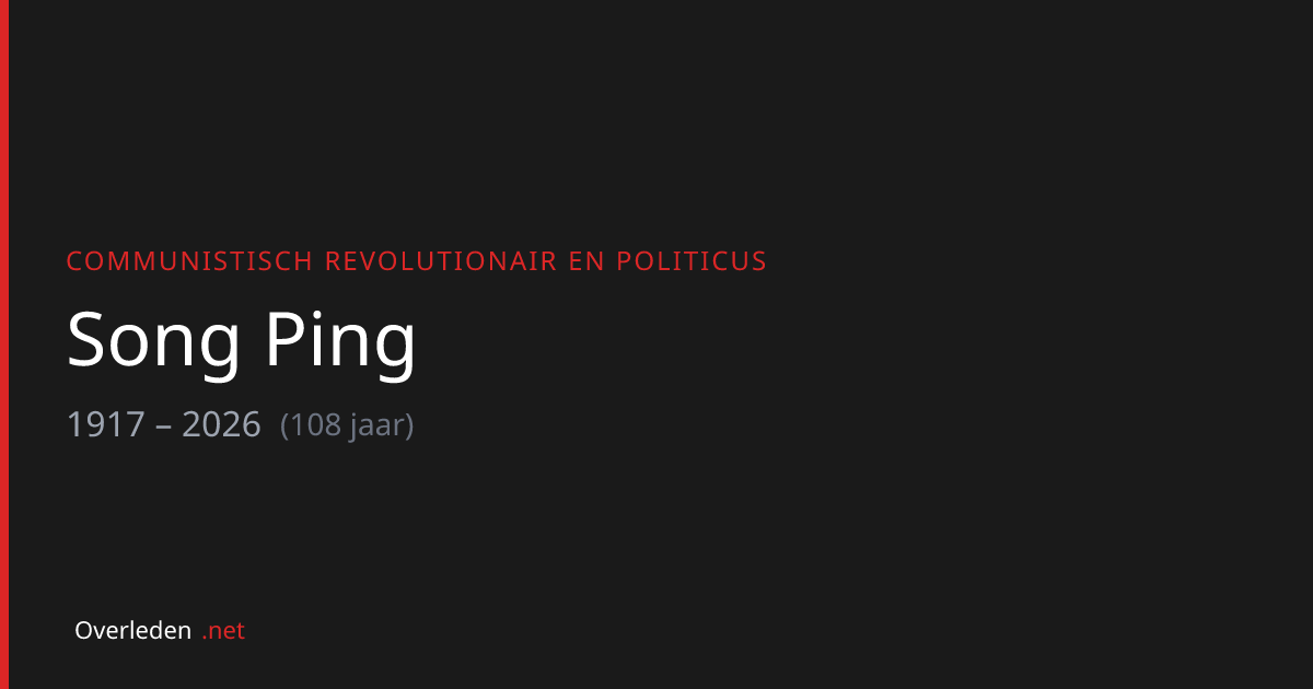 Song Ping (108) overleden - communistisch revolutionair | Overleden.net