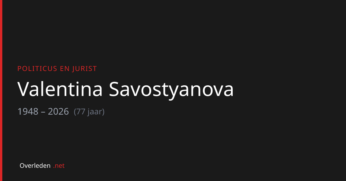 Valentina Savostyanova (77) overleden - politicus | Overleden.net